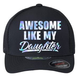 Awesome Like My Daughters Fathers Day Funny Family Humor Flexfit Unipanel Trucker Cap