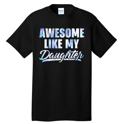 Awesome Like My Daughters Fathers Day Funny Family Humor Tall T-Shirt