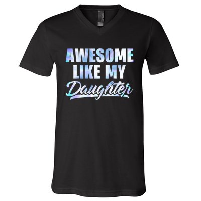 Awesome Like My Daughters Fathers Day Funny Family Humor V-Neck T-Shirt