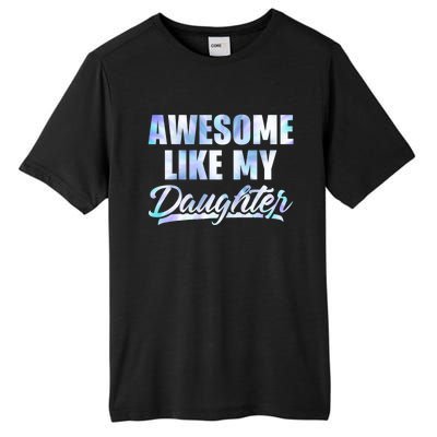 Awesome Like My Daughters Fathers Day Funny Family Humor Tall Fusion ChromaSoft Performance T-Shirt