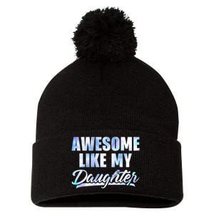 Awesome Like My Daughters Fathers Day Funny Family Humor Pom Pom 12in Knit Beanie