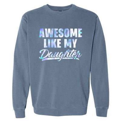 Awesome Like My Daughters Fathers Day Funny Family Humor Garment-Dyed Sweatshirt