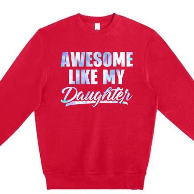 Awesome Like My Daughters Fathers Day Funny Family Humor Premium Crewneck Sweatshirt