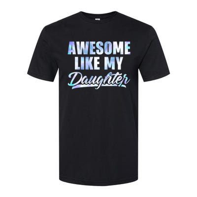 Awesome Like My Daughters Fathers Day Funny Family Humor Softstyle CVC T-Shirt