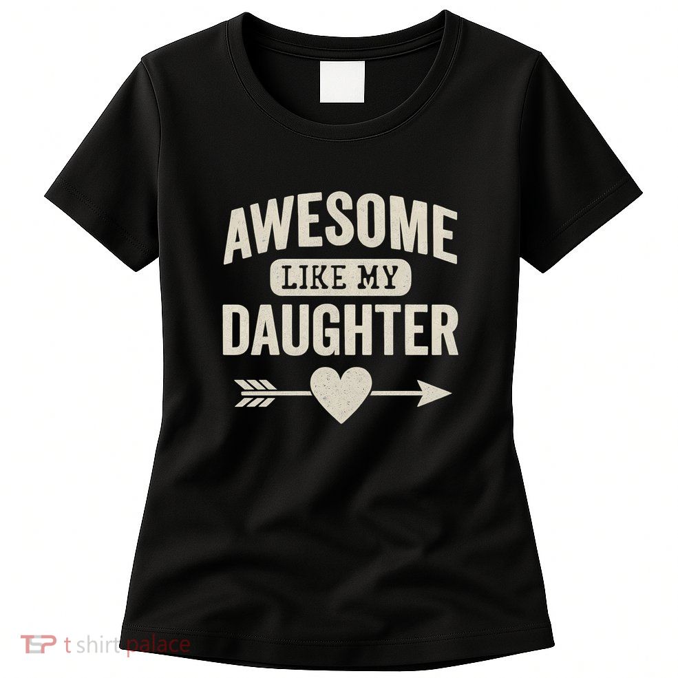 Awesome Like My Daughter Womens T-Shirt