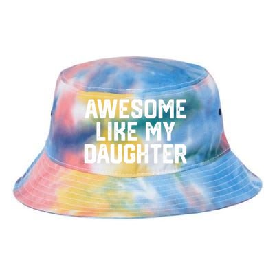 Awesome Like My Daughter Funny Dad Of Fathers Day Gift Funny Gift Tie Dye Newport Bucket Hat