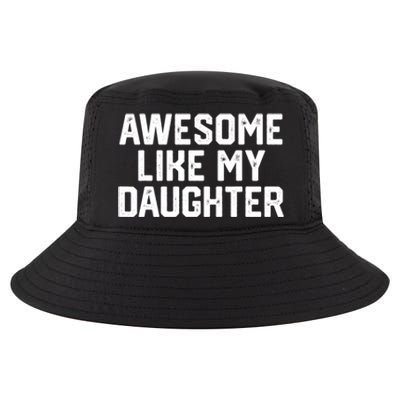 Awesome Like My Daughter Funny Dad Of Fathers Day Gift Funny Gift Cool Comfort Performance Bucket Hat