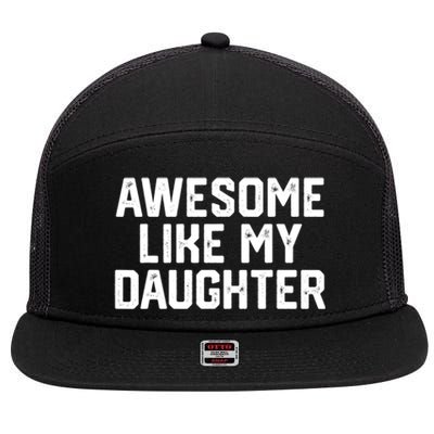 Awesome Like My Daughter Funny Dad Of Fathers Day Gift Funny Gift 7 Panel Mesh Trucker Snapback Hat