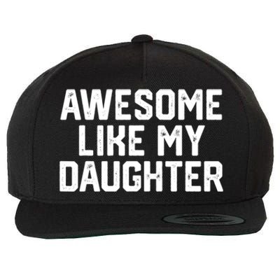 Awesome Like My Daughter Funny Dad Of Fathers Day Gift Funny Gift Wool Snapback Cap