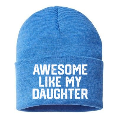 Awesome Like My Daughter Funny Dad Of Fathers Day Gift Funny Gift Sustainable Knit Beanie