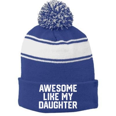 Awesome Like My Daughter Funny Dad Of Fathers Day Gift Funny Gift Stripe Pom Pom Beanie