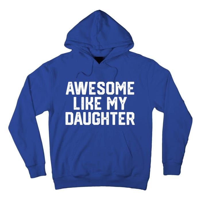 Awesome Like My Daughter Funny Dad Of Fathers Day Gift Funny Gift Tall Hoodie