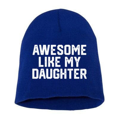 Awesome Like My Daughter Funny Dad Of Fathers Day Gift Funny Gift Short Acrylic Beanie