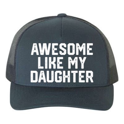 Awesome Like My Daughter Funny Dad Of Fathers Day Gift Funny Gift Yupoong Adult 5-Panel Trucker Hat