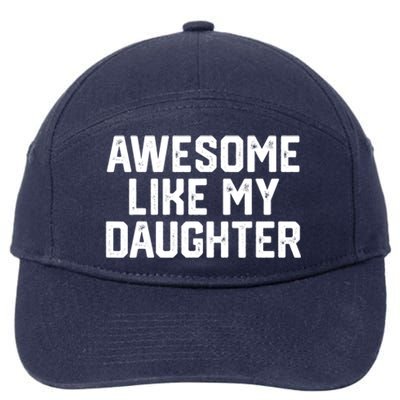 Awesome Like My Daughter Funny Dad Of Fathers Day Gift Funny Gift 7-Panel Snapback Hat