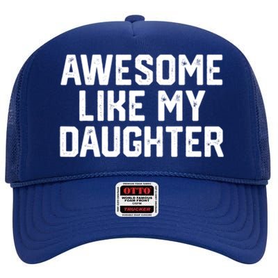 Awesome Like My Daughter Funny Dad Of Fathers Day Gift Funny Gift High Crown Mesh Back Trucker Hat