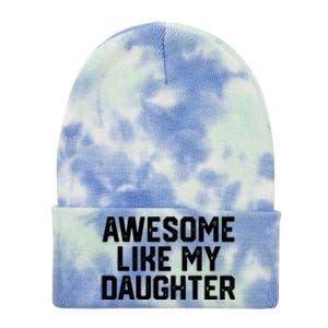 Awesome Like My Daughter Funny Dad Of Fathers Day Gift Funny Gift Tie Dye 12in Knit Beanie