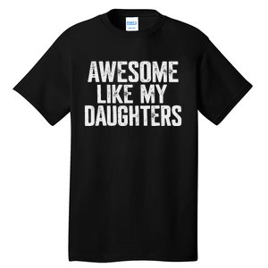 Awesome Like My Daughters Funny Fathers Day Gift Dad Tall T-Shirt