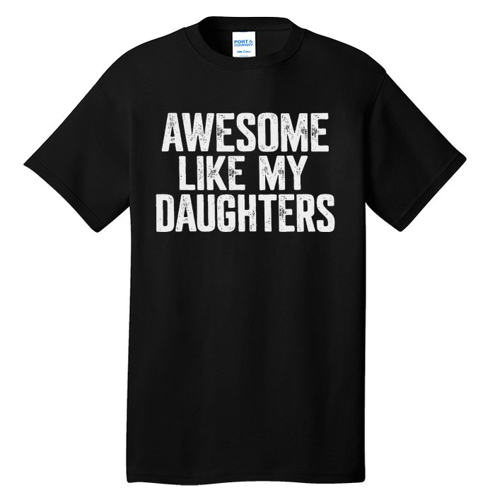 Awesome Like My Daughters Funny Fathers Day Gift Dad Tall T-Shirt