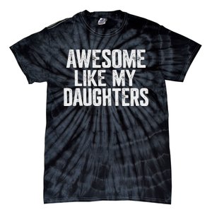 Awesome Like My Daughters Funny Fathers Day Gift Dad Tie-Dye T-Shirt