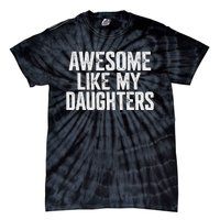 Awesome Like My Daughters Funny Fathers Day Gift Dad Tie-Dye T-Shirt