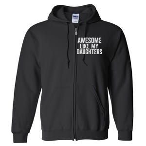 Awesome Like My Daughters Funny Fathers Day Gift Dad Full Zip Hoodie