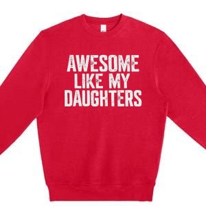 Awesome Like My Daughters Funny Fathers Day Gift Dad Premium Crewneck Sweatshirt