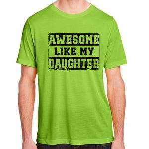 Awesome Like My Daughter Fathers Day From Daughter Adult ChromaSoft Performance T-Shirt