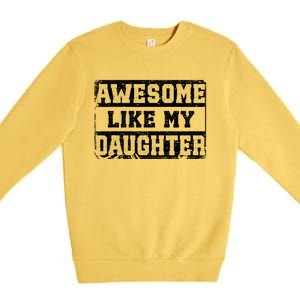 Awesome Like My Daughter Fathers Day From Daughter Premium Crewneck Sweatshirt