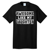 Awesome Like My Daughter Fathers Day From Daughter Tall T-Shirt