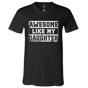 Awesome Like My Daughter Fathers Day From Daughter V-Neck T-Shirt