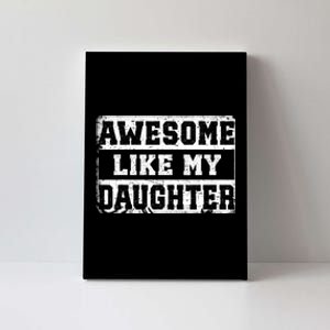 Awesome Like My Daughter Fathers Day From Daughter Canvas