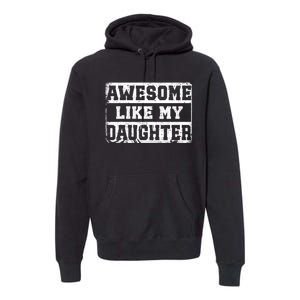 Awesome Like My Daughter Fathers Day From Daughter Premium Hoodie