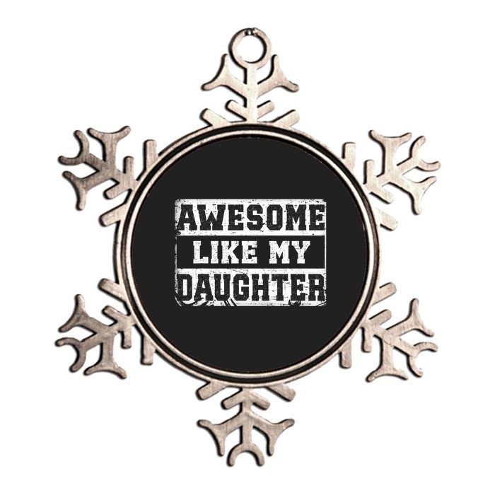 Awesome Like My Daughter Fathers Day From Daughter Metallic Star Ornament