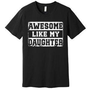 Awesome Like My Daughter Fathers Day From Daughter Premium T-Shirt