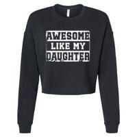 Awesome Like My Daughter Fathers Day From Daughter Cropped Pullover Crew