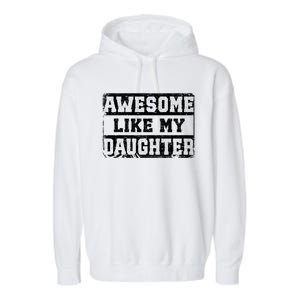 Awesome Like My Daughter Fathers Day From Daughter Garment-Dyed Fleece Hoodie