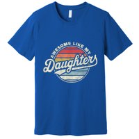 Awesome Like My Daughters Funny Vintage Dad Quote Father Day Premium T-Shirt