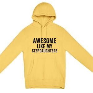 Awesome Like My Stepdaughters Father’S Day Humor Proud Dad My Stepdaughters Premium Pullover Hoodie