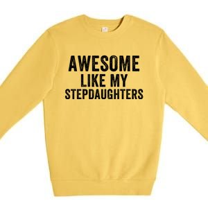 Awesome Like My Stepdaughters Father’S Day Humor Proud Dad My Stepdaughters Premium Crewneck Sweatshirt