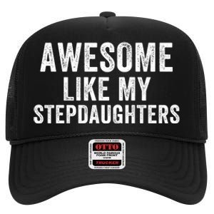 Awesome Like My Stepdaughters Father’S Day Humor Proud Dad My Stepdaughters High Crown Mesh Back Trucker Hat