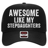 Awesome Like My Stepdaughters Father’S Day Humor Proud Dad My Stepdaughters High Crown Mesh Back Trucker Hat