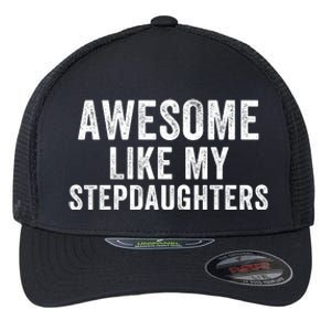 Awesome Like My Stepdaughters Father’S Day Humor Proud Dad My Stepdaughters Flexfit Unipanel Trucker Cap