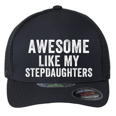 Awesome Like My Stepdaughters Father’S Day Humor Proud Dad My Stepdaughters Flexfit Unipanel Trucker Cap