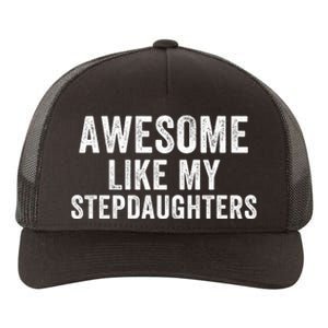 Awesome Like My Stepdaughters Father’S Day Humor Proud Dad My Stepdaughters Yupoong Adult 5-Panel Trucker Hat