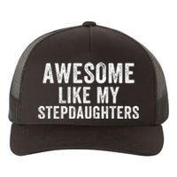 Awesome Like My Stepdaughters Father’S Day Humor Proud Dad My Stepdaughters Yupoong Adult 5-Panel Trucker Hat