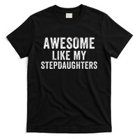 Awesome Like My Stepdaughters Father’S Day Humor Proud Dad My Stepdaughters T-Shirt