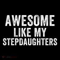 Awesome Like My Stepdaughters Father’S Day Humor Proud Dad My Stepdaughters Tall T-Shirt