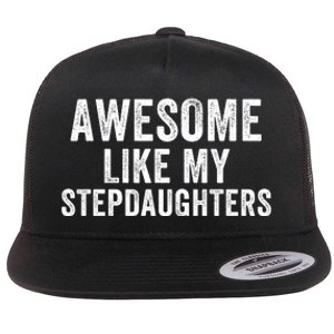 Awesome Like My Stepdaughters Father’S Day Humor Proud Dad My Stepdaughters Flat Bill Trucker Hat