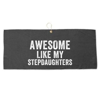 Awesome Like My Stepdaughters Father’S Day Humor Proud Dad My Stepdaughters Large Microfiber Waffle Golf Towel